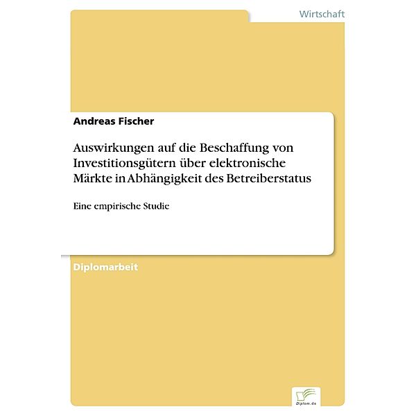 Auswirkungen auf die Beschaffung von Investitionsgütern über elektronische Märkte in Abhängigkeit des Betreiberstatus, Andreas Fischer
