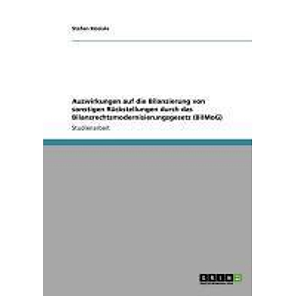Auswirkungen auf die Bilanzierung von sonstigen Rückstellungen durch das Bilanzrechtsmodernisierungsgesetz (BilMoG), Stefan Kneisle