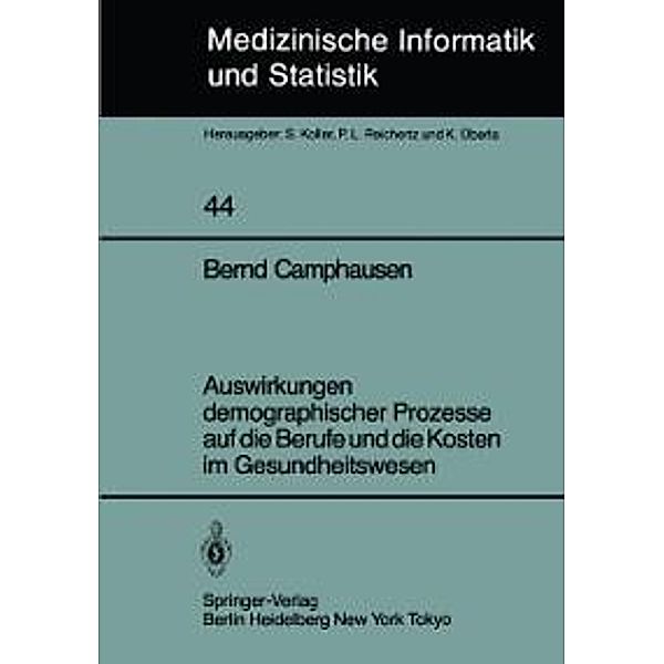 Auswirkungen demographischer Prozesse auf die Berufe und die Kosten im Gesundheitswesen / Medizinische Informatik, Biometrie und Epidemiologie Bd.44, B. Camphausen