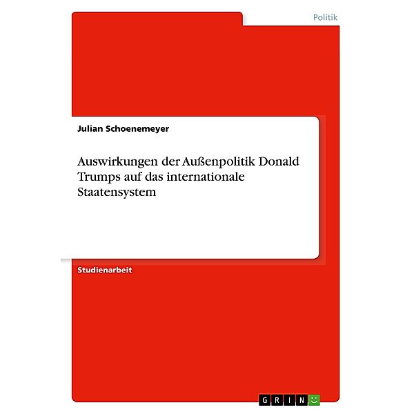 Auswirkungen der Außenpolitik Donald Trumps auf das internationale Staatensystem, Julian Schoenemeyer