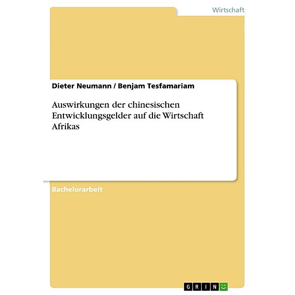 Auswirkungen der chinesischen Entwicklungsgelder auf die Wirtschaft Afrikas, Dieter Neumann, Benjam Tesfamariam