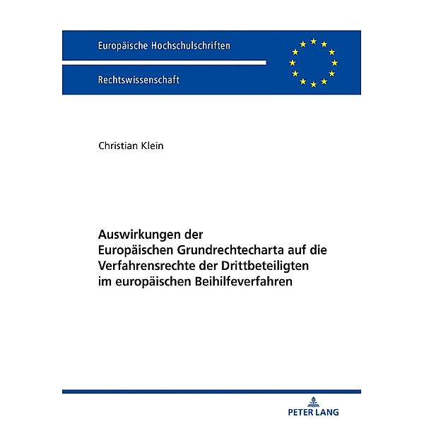 Auswirkungen der Europaeischen Grundrechtecharta auf die Verfahrensrechte der Drittbeteiligten im europaeischen Beihilfeverfahren, Klein Christian Klein