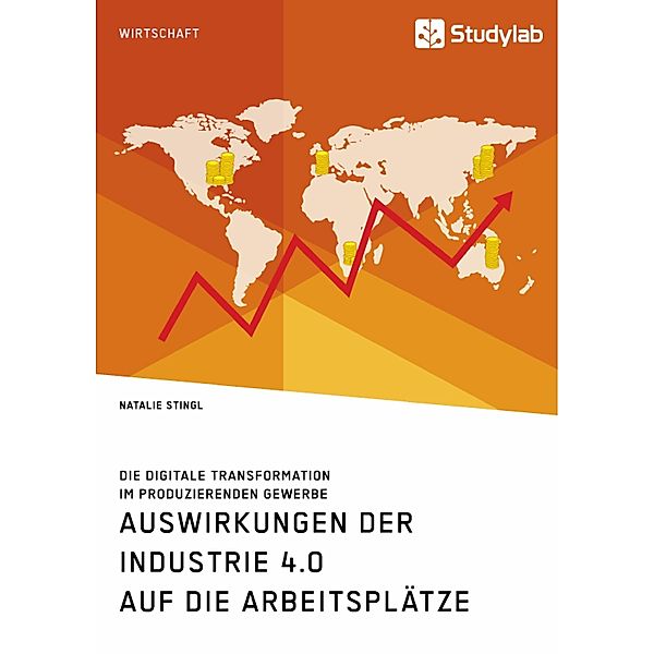 Auswirkungen der Industrie 4.0 auf die Arbeitsplätze. Die digitale Transformation im produzierenden Gewerbe, Natalie Stingl