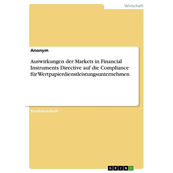 Auswirkungen der Markets in Financial Instruments Directive auf die Compliance für Wertpapierdienstleistungsunternehmen, Anonym