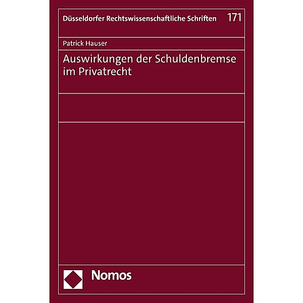 Auswirkungen der Schuldenbremse im Privatrecht / Düsseldorfer Rechtswissenschaftliche Schriften Bd.171, Patrick Hauser