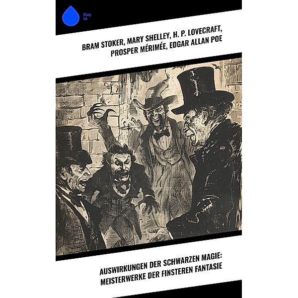 Auswirkungen der schwarzen Magie: Meisterwerke der finsteren Fantasie, Bram Stoker, Robert Louis Stevenson, John Polidori, Jeremias Gotthelf, H. G. Wells, E. T. A. Hoffmann, Oscar Wilde, Stanislaw Przybyszewski, Hanns Heinz Ewers, Felix Salten, Herman Bang, Mary Shelley, H. P. Lovecraft, Prosper Mérimée, Edgar Allan Poe, Fjodor M. Dostojewski, Nikolai Gogol, Washington Irving, A. K. Tolstoi