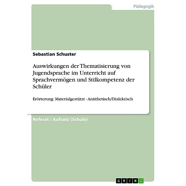 Auswirkungen der Thematisierung von Jugendsprache im Unterricht auf Sprachvermögen und Stilkompetenz der Schüler, Sebastian Schuster