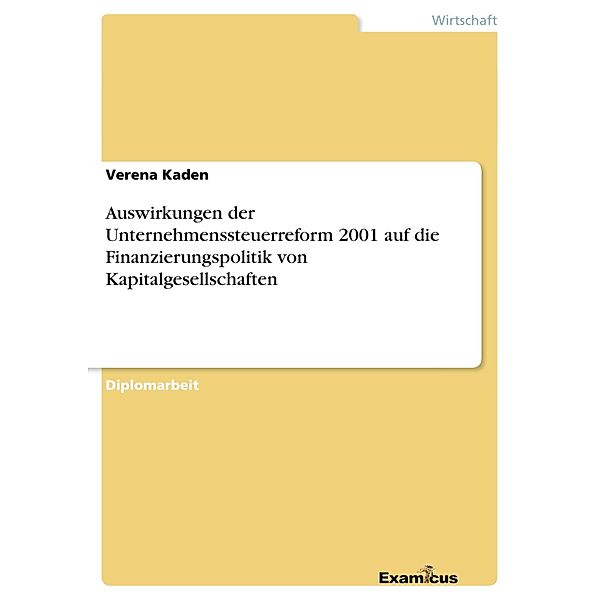 Auswirkungen der Unternehmenssteuerreform 2001 auf die Finanzierungspolitik von Kapitalgesellschaften, Verena Kaden