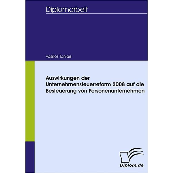 Auswirkungen der Unternehmensteuerreform 2008 auf die Besteuerung von Personenunternehmen, Vasilios Tonidis