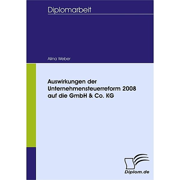 Auswirkungen der Unternehmensteuerreform 2008 auf die GmbH & Co. KG, Alina Weber