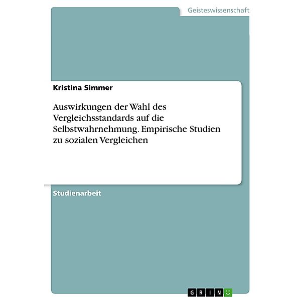 Auswirkungen der Wahl des Vergleichsstandards auf die Selbstwahrnehmung. Empirische Studien zu sozialen Vergleichen, Kristina Simmer