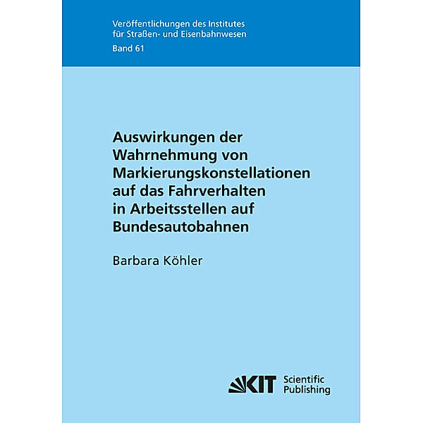 Auswirkungen der Wahrnehmung von Markierungskonstellationen auf das Fahrverhalten in Arbeitsstellen auf Bundesautobahnen, Barbara Köhler