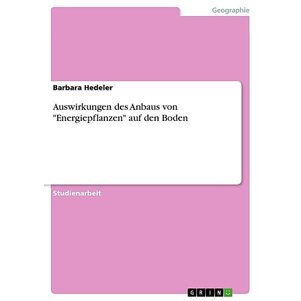 Auswirkungen des Anbaus von Energiepflanzen auf den Boden, Barbara Hedeler