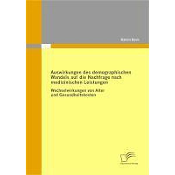 Auswirkungen des demographischen Wandels auf die Nachfrage nach medizinischen Leistungen, Katrin Kern