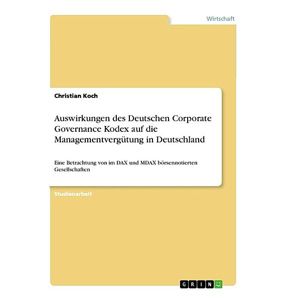 Auswirkungen des Deutschen Corporate Governance Kodex auf die Managementvergütung in Deutschland, Christian Koch