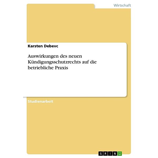 Auswirkungen des neuen Kündigungsschutzrechts auf die betriebliche Praxis, Karsten Debevc