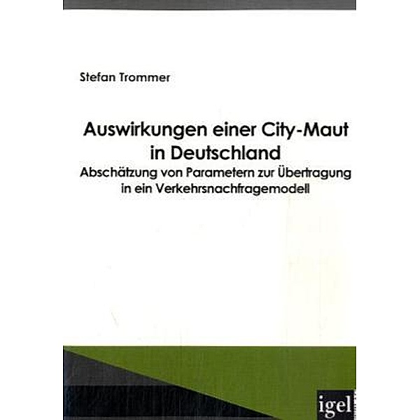 Auswirkungen einer City-Maut in Deutschland, Stefan Trommer