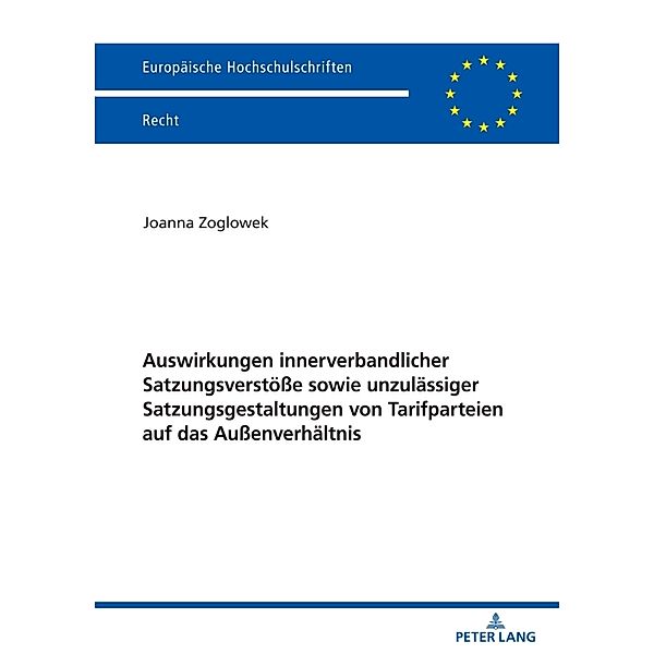 Auswirkungen innerverbandlicher Satzungsverstöße sowie unzulässiger Satzungsgestaltungen von Tarifparteien auf das Außenverhältnis, Joanna Zoglowek