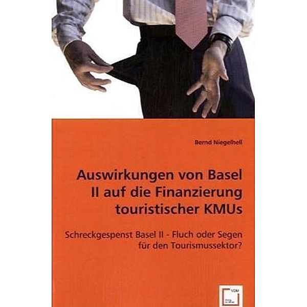 Auswirkungen von Basel II auf die Finanzierung touristischer KMUs, Bernd Niegelhell