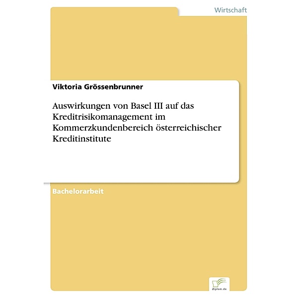 Auswirkungen von Basel III auf das Kreditrisikomanagement im Kommerzkundenbereich österreichischer Kreditinstitute, Viktoria Grössenbrunner