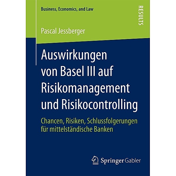 Auswirkungen von Basel III auf Risikomanagement und Risikocontrolling / Business, Economics, and Law, Pascal Jessberger