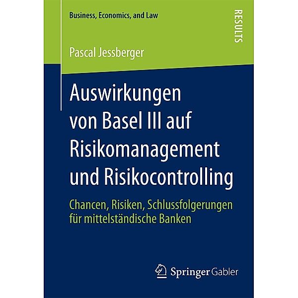 Auswirkungen von Basel III auf Risikomanagement und Risikocontrolling / Business, Economics, and Law, Pascal Jessberger