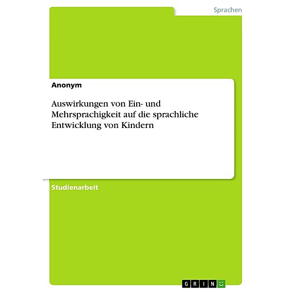 Auswirkungen von Ein- und Mehrsprachigkeit auf die sprachliche Entwicklung von Kindern