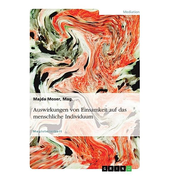 Auswirkungen von Einsamkeit auf das menschliche Individuum, Majda Moser