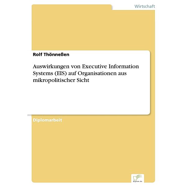 Auswirkungen von Executive Information Systems (EIS) auf Organisationen aus mikropolitischer Sicht, Rolf Thönneßen