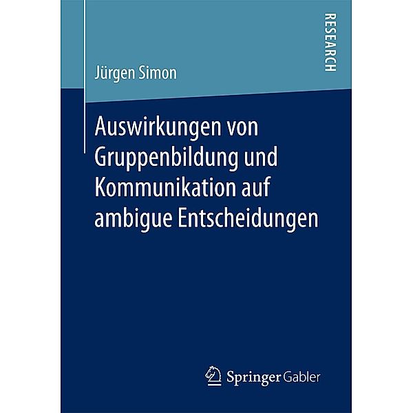Auswirkungen von Gruppenbildung und Kommunikation auf ambigue Entscheidungen, Jürgen Simon