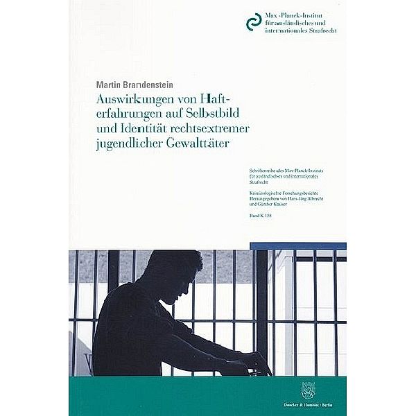 Auswirkungen von Hafterfahrungen auf Selbstbild und Identität rechtsextremer jugendlicher Gewalttäter., Martin Brandenstein