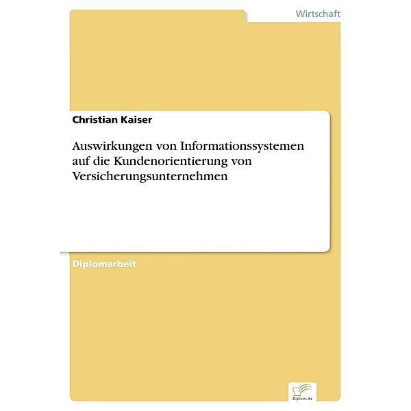 Auswirkungen von Informationssystemen auf die Kundenorientierung von Versicherungsunternehmen, Christian Kaiser