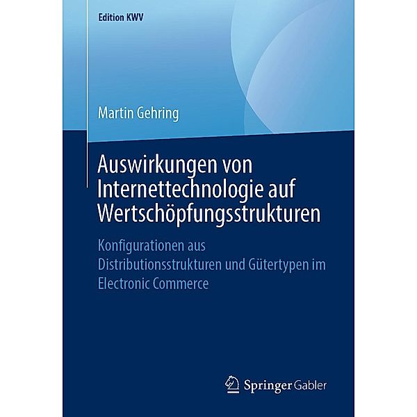 Auswirkungen von Internettechnologie auf Wertschöpfungsstrukturen / Edition KWV, Martin Gehring