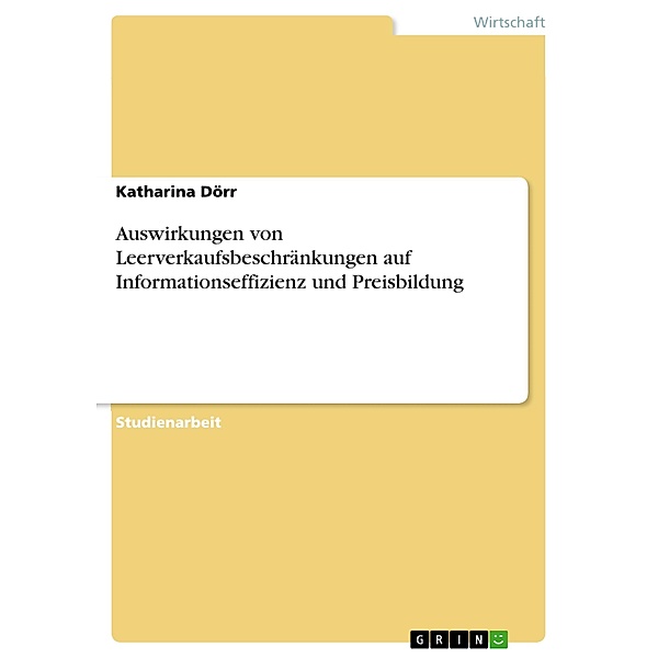 Auswirkungen von Leerverkaufsbeschränkungen auf Informationseffizienz und Preisbildung, Katharina Dörr