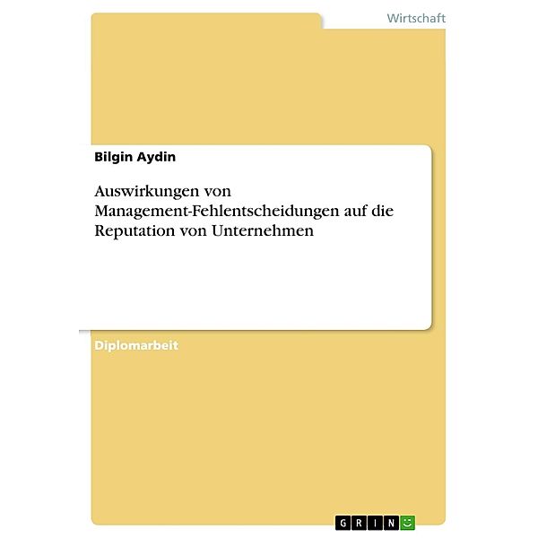 Auswirkungen von Management-Fehlentscheidungen auf die Reputation von Unternehmen, Bilgin Aydin