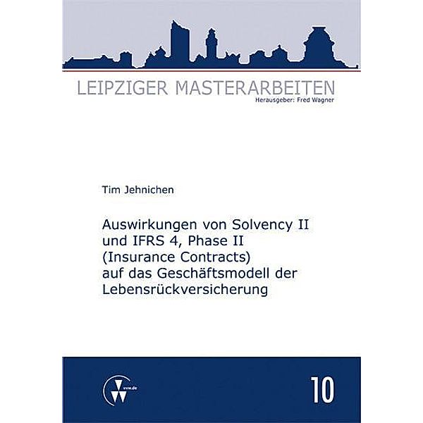Auswirkungen von Solvency II und IFRS 4, Phase II (Insurance Contracts) auf das Geschäftsmodell der Lebensrückversicherung, Tim Jehnichen