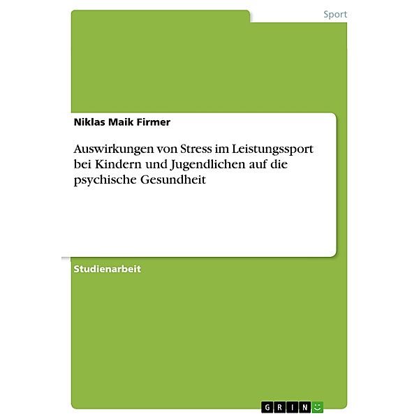 Auswirkungen von Stress im Leistungssport bei Kindern und Jugendlichen auf die psychische Gesundheit, Niklas Maik Firmer