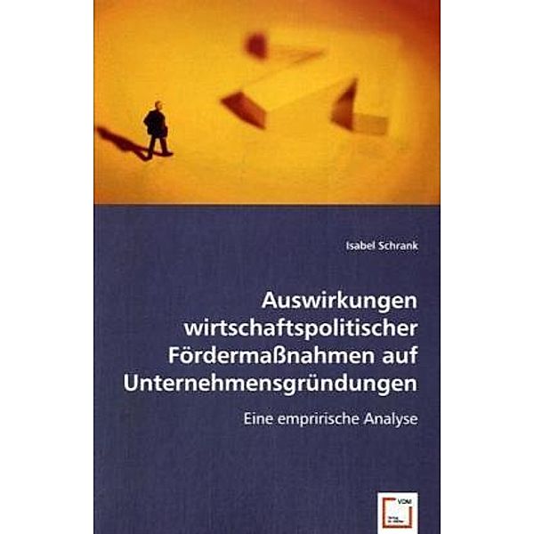 Auswirkungen wirtschaftspolitischer Fördermaßnahmen auf Unternehmensgründungen, Isabel Schrank