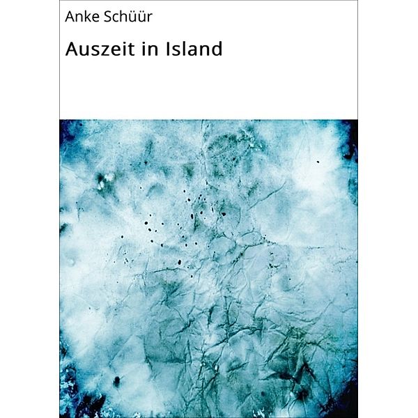 Auszeit in Island, Anke Schüür