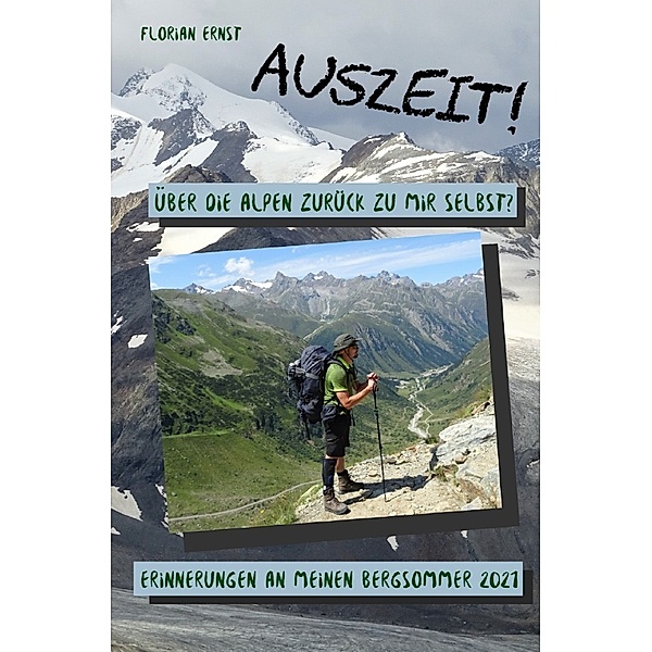 Auszeit! Über die Alpen zurück zu mir selbst?, Florian Ernst
