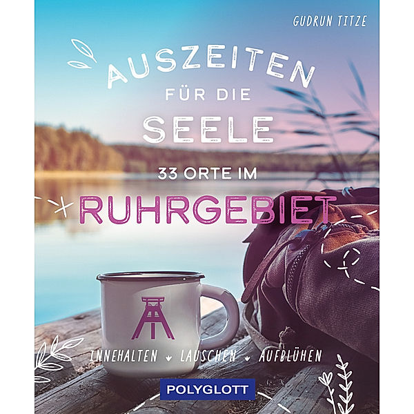 Auszeiten für die Seele im Ruhrgebiet, Gudrun Titze