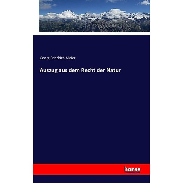 Auszug aus dem Recht der Natur, Georg Friedrich Meier