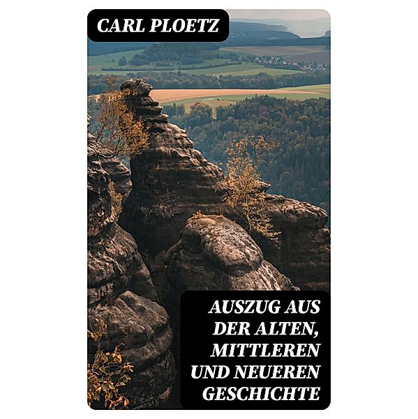 Auszug aus der Alten, Mittleren und Neueren Geschichte, Carl Ploetz