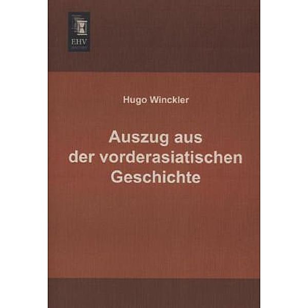 Auszug aus der vorderasiatischen Geschichte, Hugo Winckler