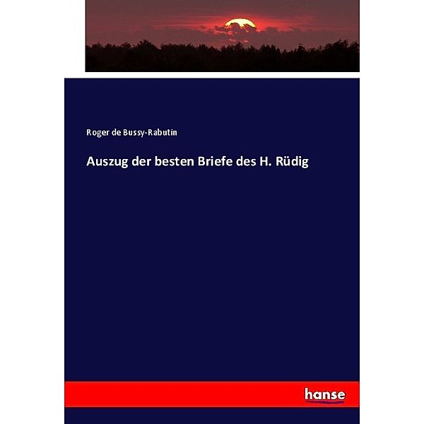 Auszug der besten Briefe des H. Rüdig, Roger de Bussy-Rabutin