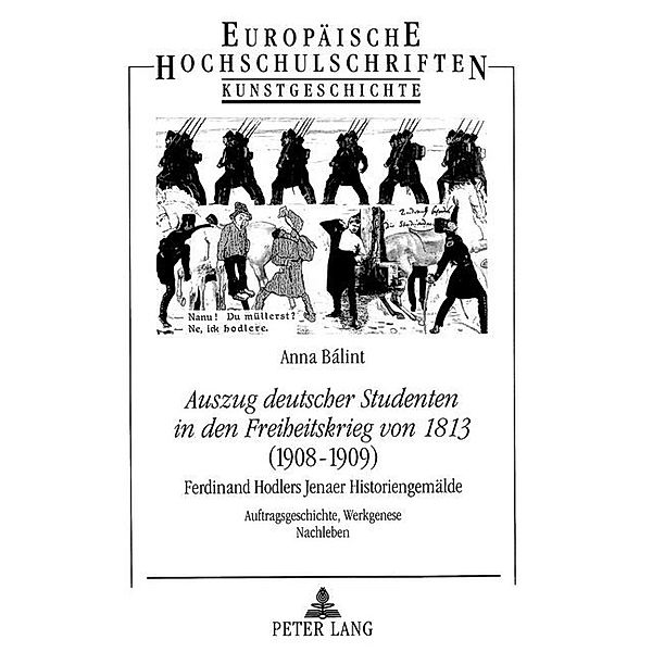 Auszug deutscher Studenten in den Freiheitskrieg von 1813 - (1908-1909)- Ferdinand Hodlers Jenaer Historiengemälde, Anna Balint