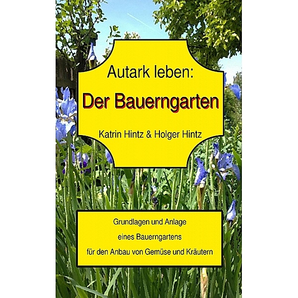 Autark leben - Der Bauerngarten, Holger Hintz
