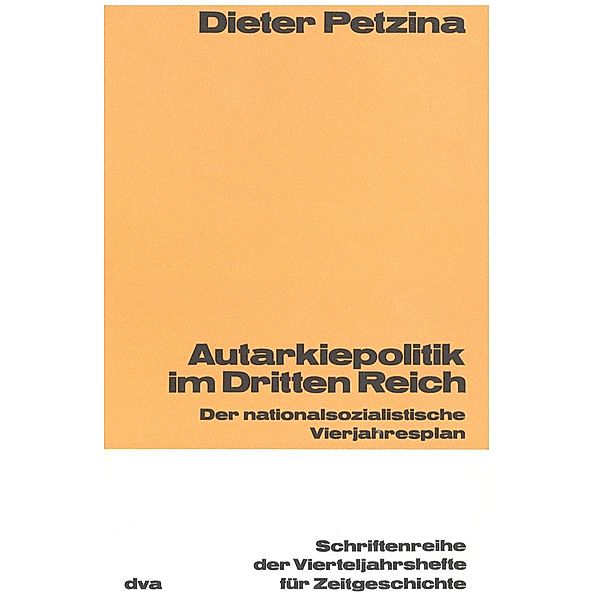Autarkiepolitik im Dritten Reich / Schriftenreihe der Vierteljahrshefte für Zeitgeschichte Bd.16, Dietmar Petzina