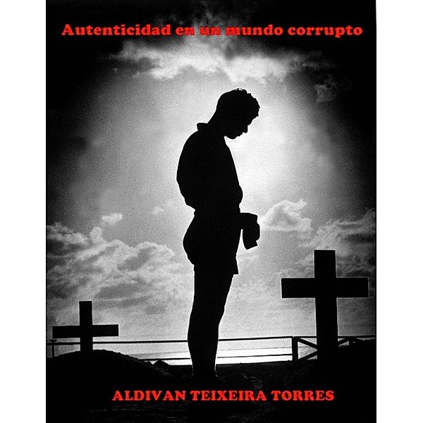 Autenticidad en un mundo corrupto, Aldivan Teixeira Torres