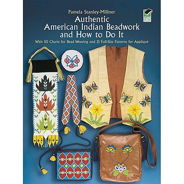 Authentic American Indian Beadwork and How to Do It / Dover Crafts: Bead Work, Pamela Stanley-Millner